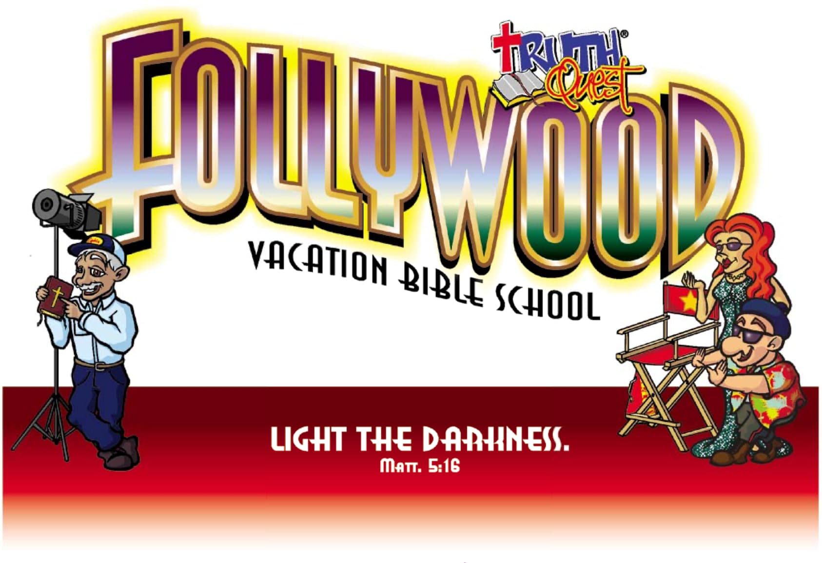 Follywood Vacation Bible School — Light the darkness. Matthew 5:16